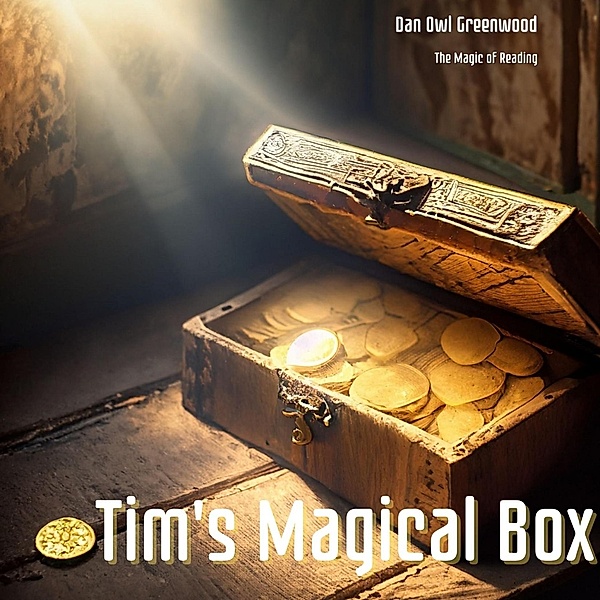 Tim's Magical Box: The Tale of Endless Gold and Timeless Wisdom (The Magic of Reading) / The Magic of Reading, Dan Owl Greenwood