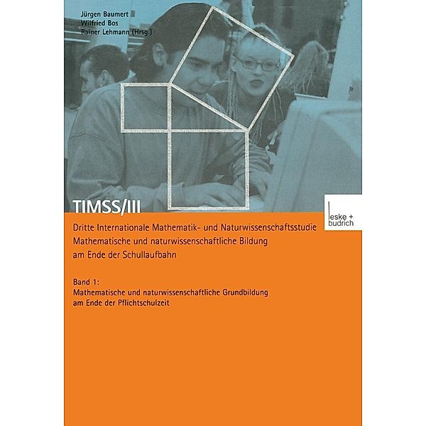 TIMSS/III Dritte Internationale Mathematik- und Naturwissenschaftsstudie - Mathematische und naturwissenschaftliche Bildung am Ende der Schullaufbahn