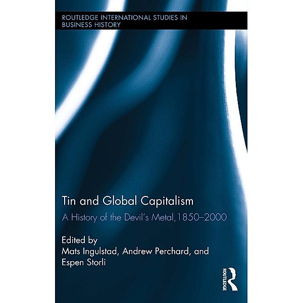 Tin and Global Capitalism, 1850-2000 / Routledge International Studies in Business History