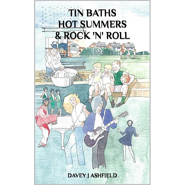 Tin Baths Hot Summers & Rock 'N' Roll, Davey J Ashfield
