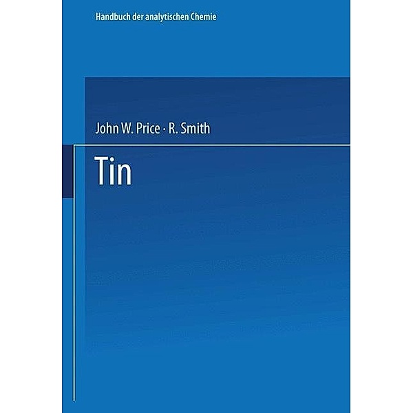 Tin / Handbuch der analytischen Chemie Handbook of Analytical Chemistry Bd.3 / 4 / 4a / 4a g, John W. Price, R. Smith