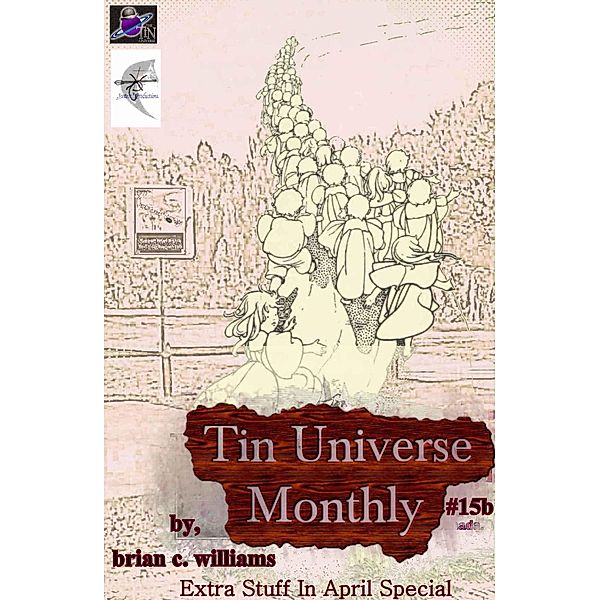 Tin Universe Monthly #15b 2014 Extra Stuff In April Special / Tin Universe, Brian C. Williams