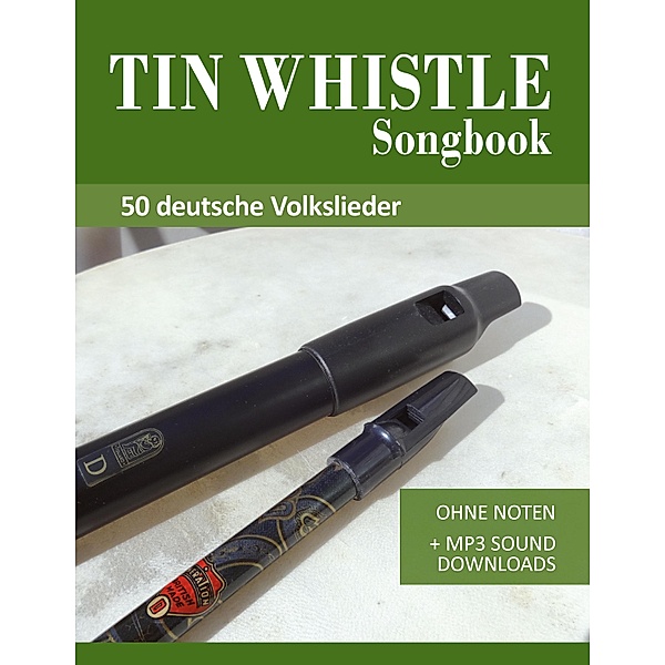 Tin Whistle / Penny Whistle Liederbuch - 50 deutsche Volkslieder / Tin Whistle Songbooks Bd.1, Reynhard Boegl, Bettina Schipp
