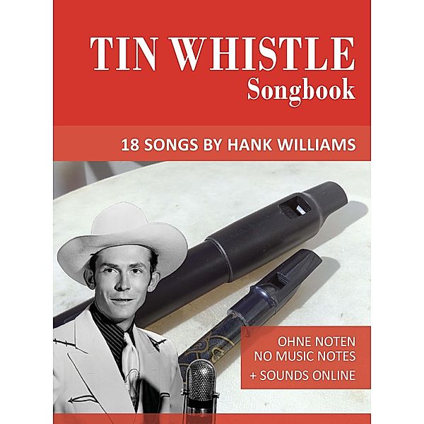 Tin Whistle Songbook - 18 Songs by Hank Williams, Reynhard Boegl, Bettina Schipp