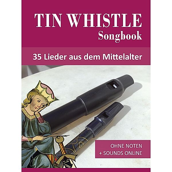 Tin Whistle Songbook - 35 Lieder aus dem Mittelalter, Reynhard Boegl, Bettina Schipp