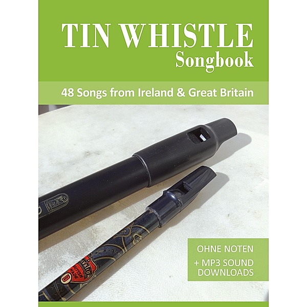 Tin Whistle Songbook - 48 Songs from Ireland & Great Britain, Reynhard Boegl, Bettina Schipp