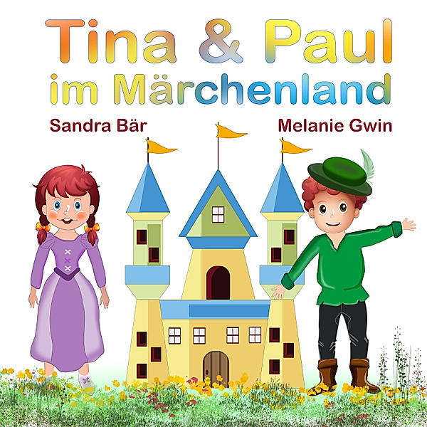 Tina & Paul im Märchenland, Melanie Gwin, Sandra Bär