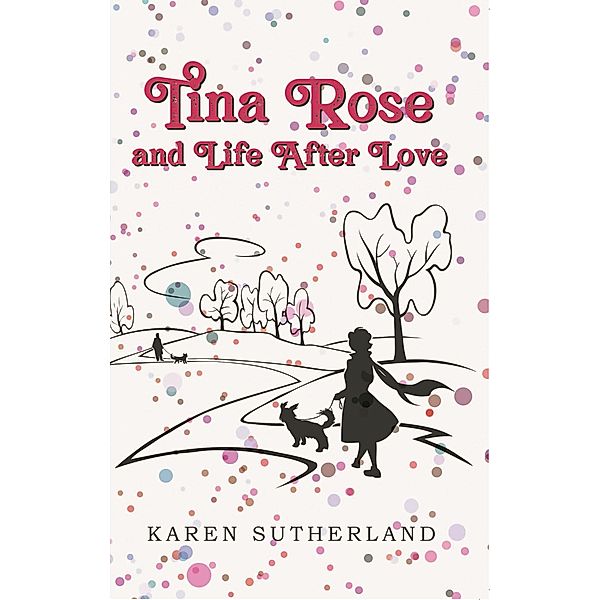 Tina Rose and Life After Love / New Generation Publishing, Karen Sutherland