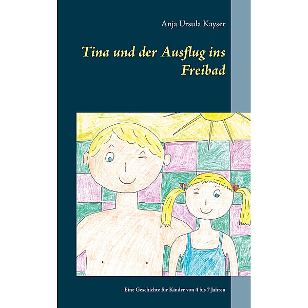 Tina und der Ausflug ins Freibad, Anja Ursula Kayser