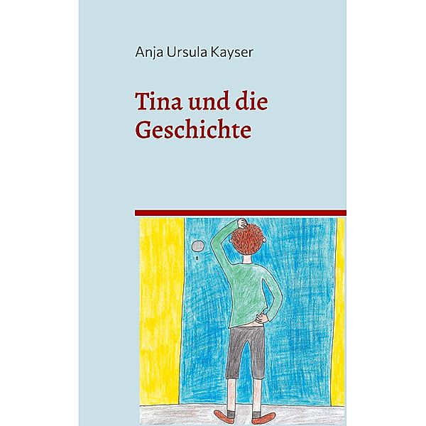 Tina und die Geschichte, Anja Ursula Kayser
