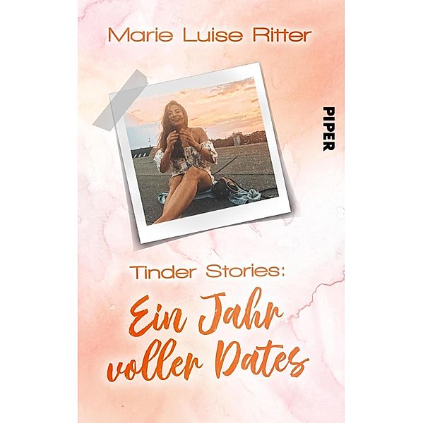 Tinder Stories: Ein Jahr voller Dates / Piper Gefühlvoll, Marie Luise Ritter