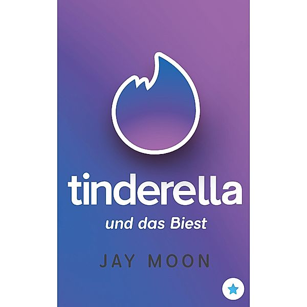 Tinderella und das Biest / Lustige Tinder Sprüche Bd.2, Jay Moon