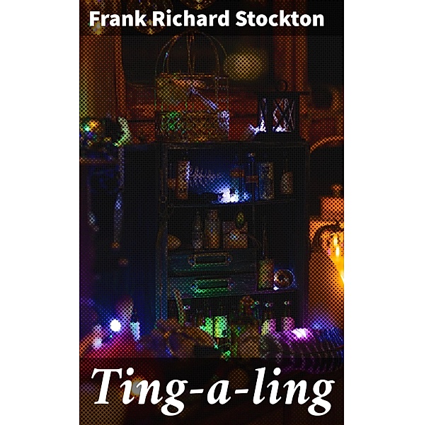 Ting-a-ling, Frank Richard Stockton