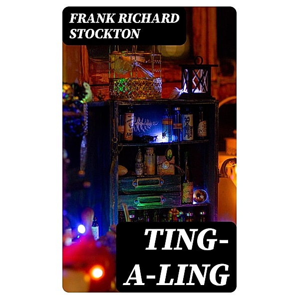 Ting-a-ling, Frank Richard Stockton
