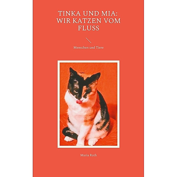 Tinka und Mia: Wir Katzen vom Fluss, Maria Roth