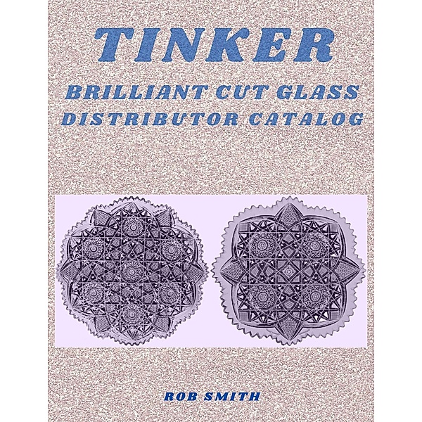 Tinker Brilliant Cut Glass Distributor Catalog #1, Rob Smith
