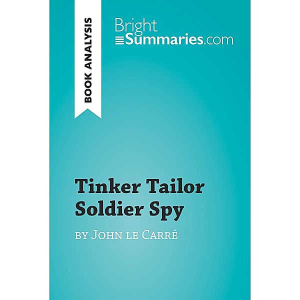 Tinker Tailor Soldier Spy by John le Carré (Book Analysis), Bright Summaries