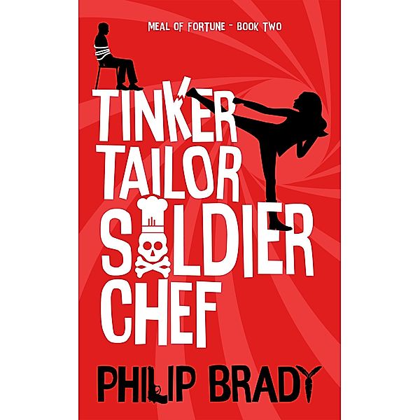 Tinker Tailor Solider Chef (The Meal of Fortune, #2) / The Meal of Fortune, Philip Brady