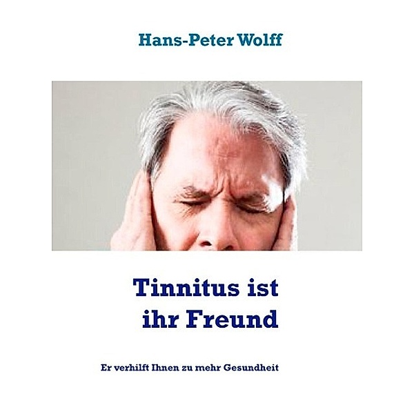 Tinnitus ist ihr Freund, Hans Peter Wolff