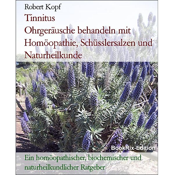 Tinnitus                          Ohrgeräusche behandeln mit Homöopathie, Schüsslersalzen und Naturheilkunde, Robert Kopf