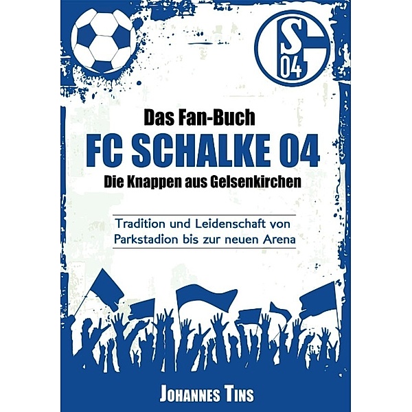 Tins, J: Fan-Buch FC Schalke 04 - Die Knappen aus Gelsenkirc, Johannes Tins