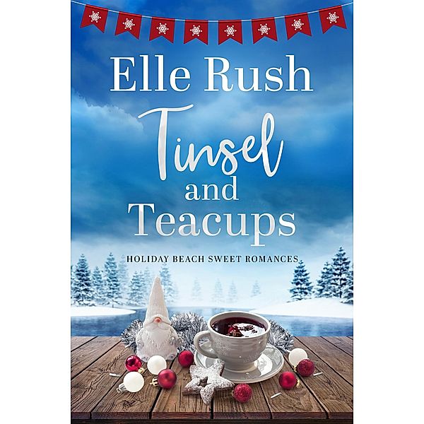 Tinsel and Teacups (Holiday Beach, #3) / Holiday Beach, Elle Rush