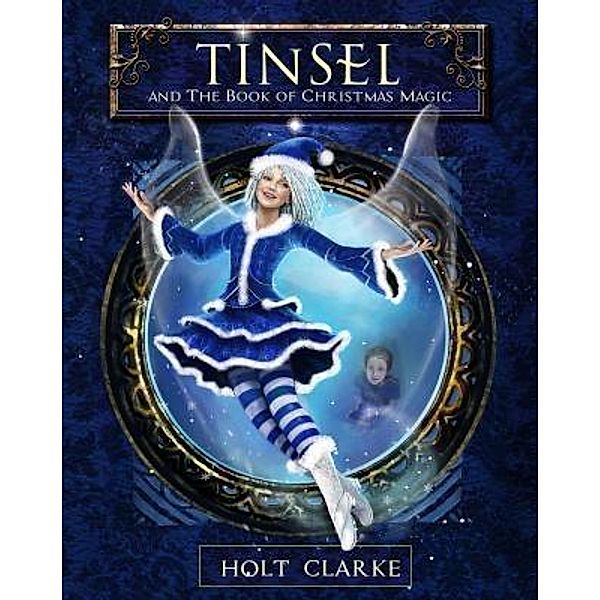 Tinsel and the Book of Christmas Magic, Holt Clarke