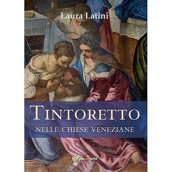 Tintoretto nelle chiese veneziane, Laura Latini