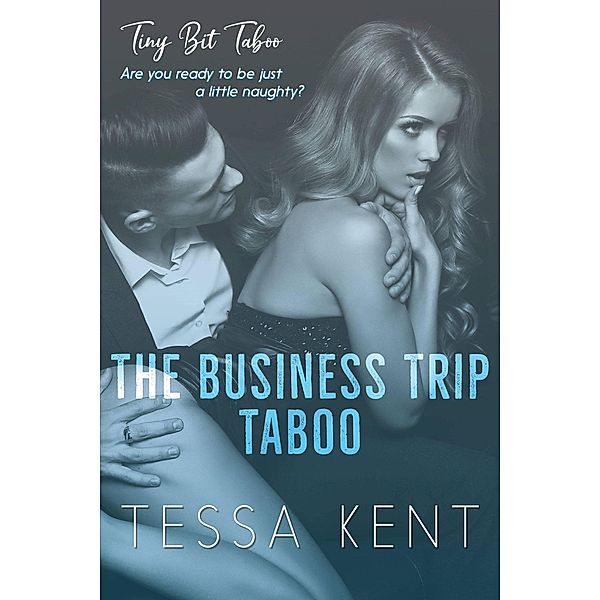 Tiny Bit Taboo: The Business Trip Taboo / Tiny Bit Taboo, Tessa Kent