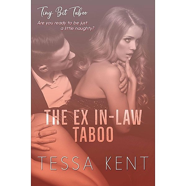 Tiny Bit Taboo: The Ex In-Law Taboo / Tiny Bit Taboo, Tessa Kent