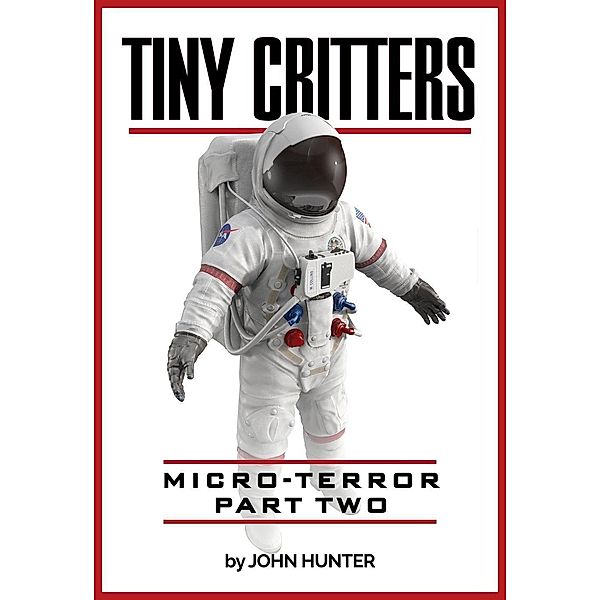 Tiny Critters, Micro-Terror, Part Two, John Hunter
