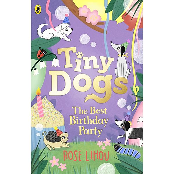 Tiny Dogs: The Best Birthday Party / Tiny Dogs Bd.3, Rose Lihou
