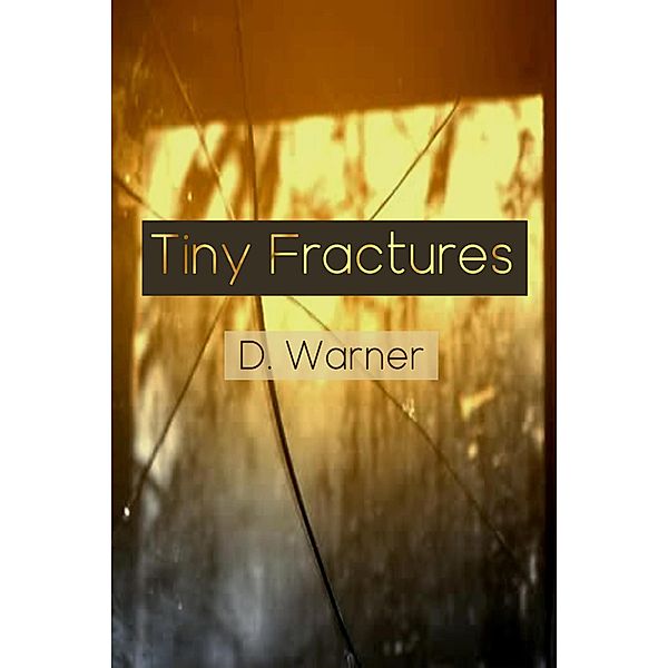 Tiny Fractures, D. Warner
