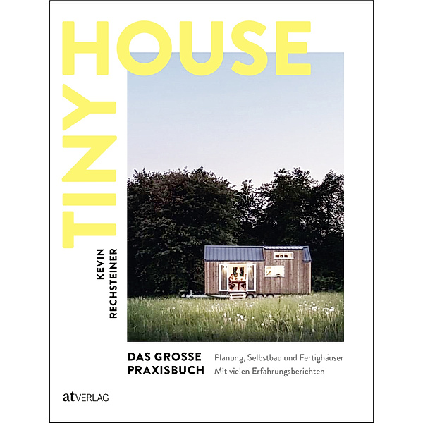 Tiny House - Das grosse Praxisbuch, Kevin Rechsteiner