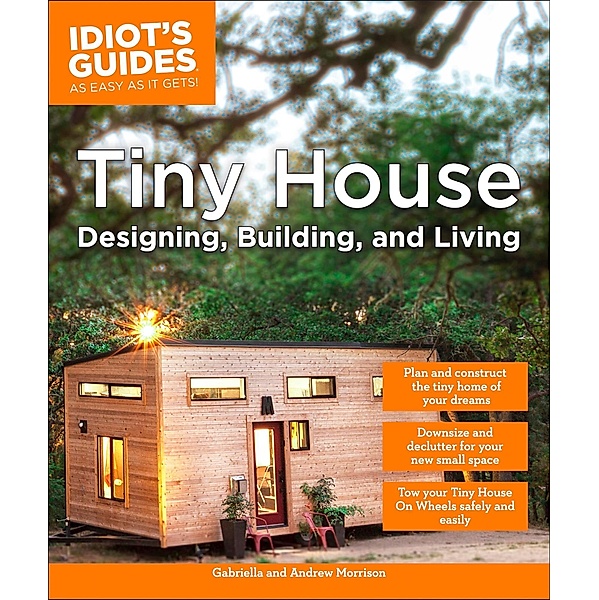 Tiny House Designing, Building, & Living / Idiot's Guides, Andrew Morrison, Gabriella Morrison