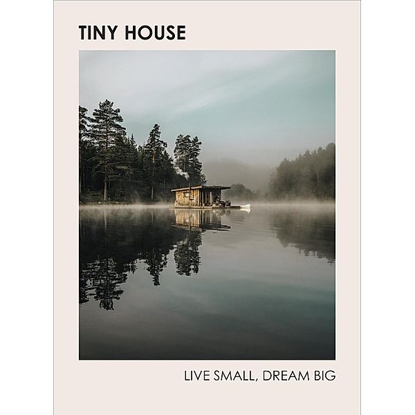 Tiny House: Live Small, Dream Big, Brent Heavener