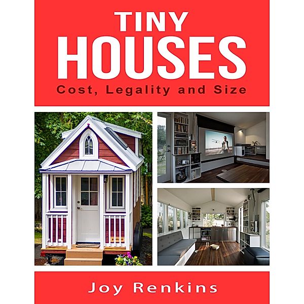 Tiny Houses: Cost, Legality and Size, Joy Renkins