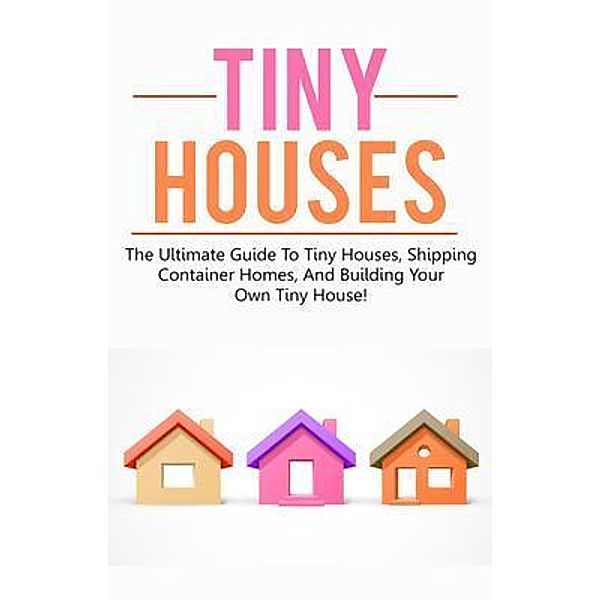 Tiny Houses / Ingram Publishing, Damon Jones
