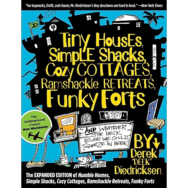 Tiny Houses, Simple Shacks, Cozy Cottages, Ramshackle Retreats, Funky Forts, Derek Diedricksen