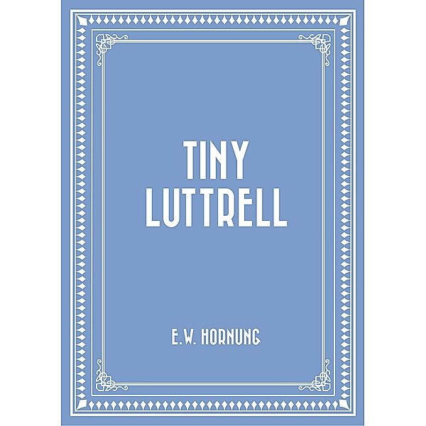 Tiny Luttrell, E. W. Hornung