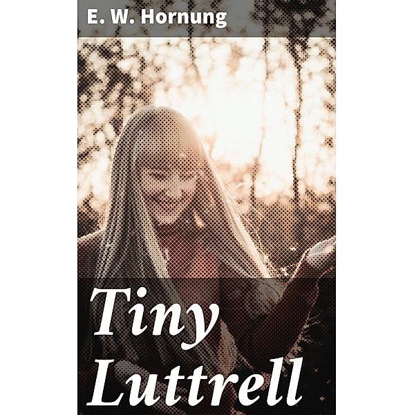 Tiny Luttrell, E. W. Hornung