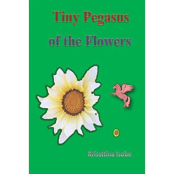 Tiny Pegasus of the Flowers / Krissttina Isobe, Krissttina Isobe