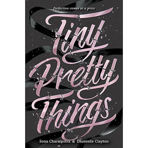 Tiny Pretty Things - Tiny Pretty Things, Sona Charaipotra, Dhonielle Clayton