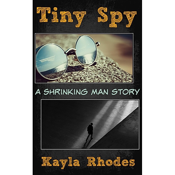 Tiny Spy: A Shrinking Man Story, Kayla Rhodes