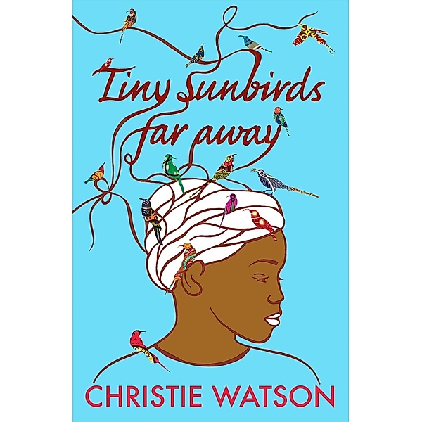 Tiny Sunbirds Far Away, Christie Watson