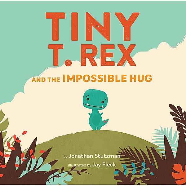 Tiny T. Rex and the Impossible Hug, Jonathan Stutzman