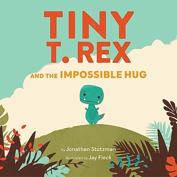 Tiny T. Rex and the Impossible Hug, Jonathan Stutzman