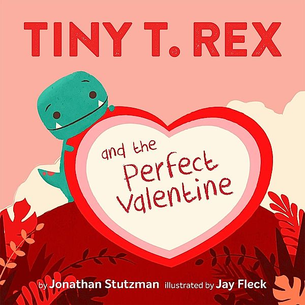 Tiny T. Rex and the Perfect Valentine, Jonathan Stutzman