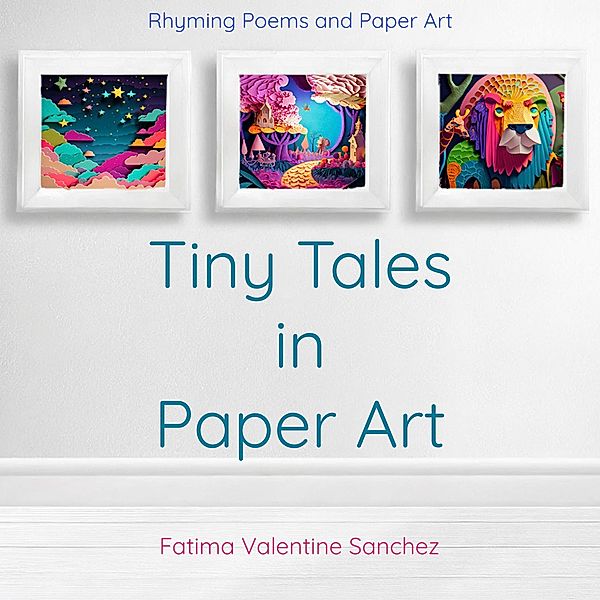 Tiny Tales in Paper Art, Fatima Valentine Sanchez