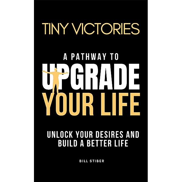 Tiny Victories - Upgrade Your Life / Tiny Victories, Bill Stiber